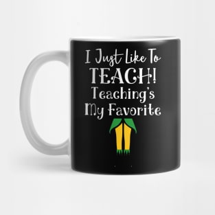 I Just Like to Teach! Teaching's My Favorite Mug